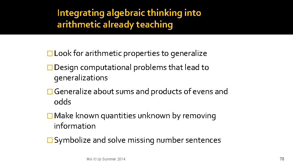 Integrating algebraic thinking into arithmetic already teaching � Look for arithmetic properties to generalize