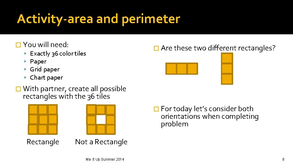 Activity-area and perimeter � You will need: Exactly 36 color tiles Paper Grid paper