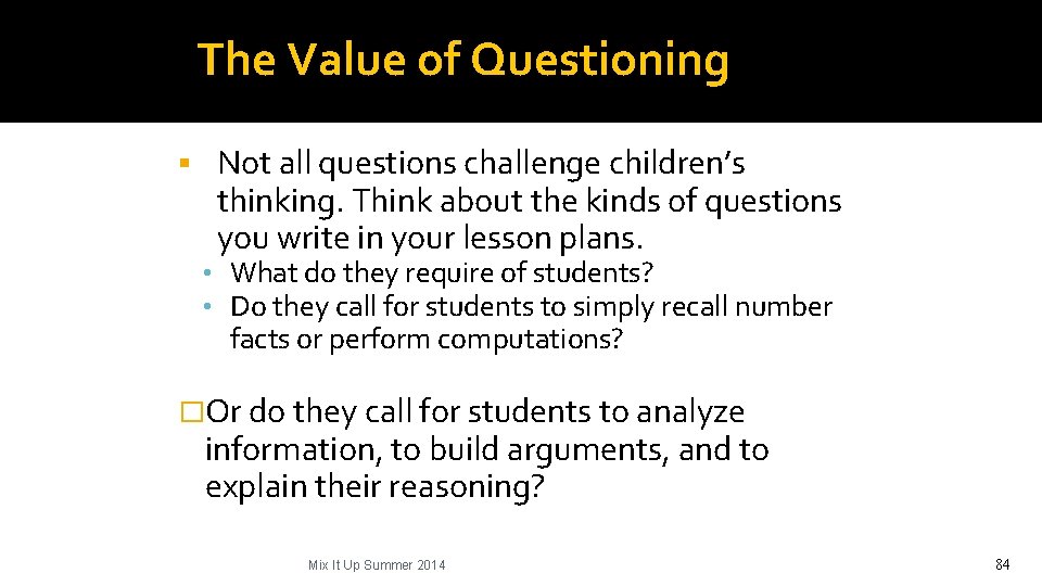 The Value of Questioning Not all questions challenge children’s thinking. Think about the kinds