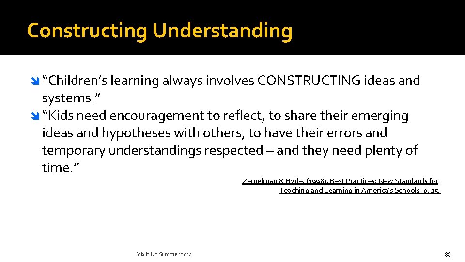 Constructing Understanding î “Children’s learning always involves CONSTRUCTING ideas and systems. ” î “Kids