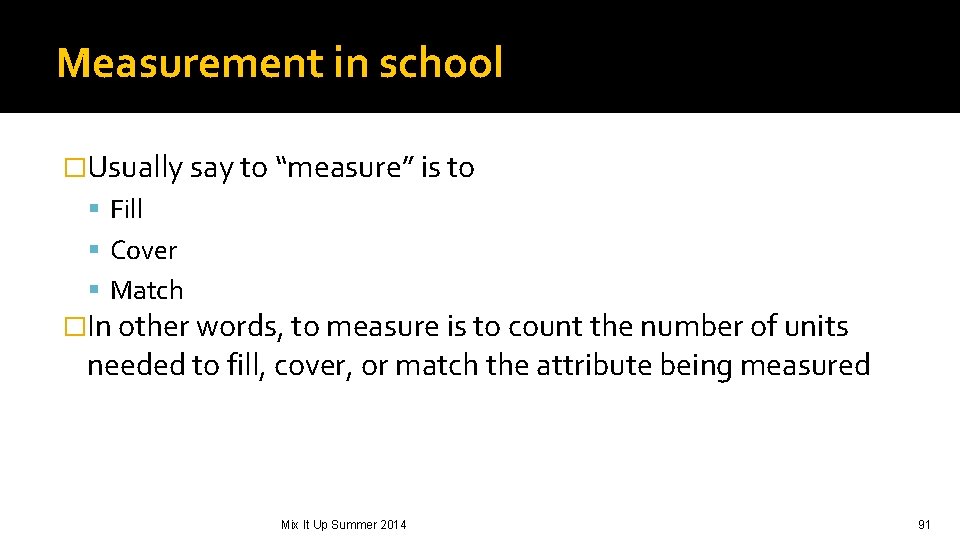 Measurement in school �Usually say to “measure” is to Fill Cover Match �In other