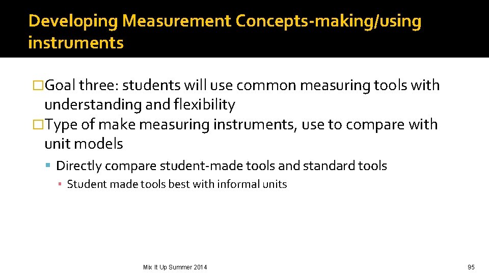 Developing Measurement Concepts-making/using instruments �Goal three: students will use common measuring tools with understanding