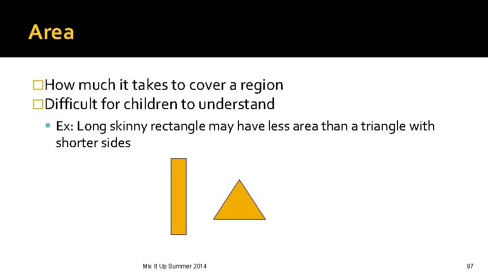 Area �How much it takes to cover a region �Difficult for children to understand