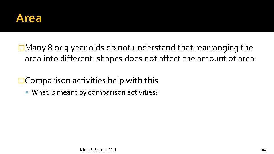 Area �Many 8 or 9 year olds do not understand that rearranging the area