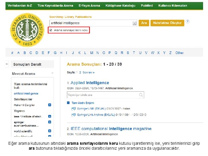 Eğer arama kutusunun altındaki arama sınırlayıcılarını koru kutusu işaretlenmiş ise, yeni terimlerinizi girip ara Eğer arama kutusunun altındaki arama sınırlayıcılarını koru kutusu işaretlenmiş ise, yeni terimlerinizi girip ara