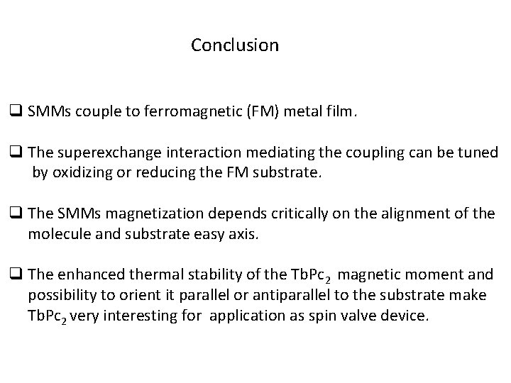 Conclusion q SMMs couple to ferromagnetic (FM) metal film. q The superexchange interaction mediating