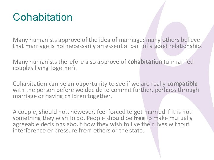 Cohabitation Many humanists approve of the idea of marriage; many others believe that marriage