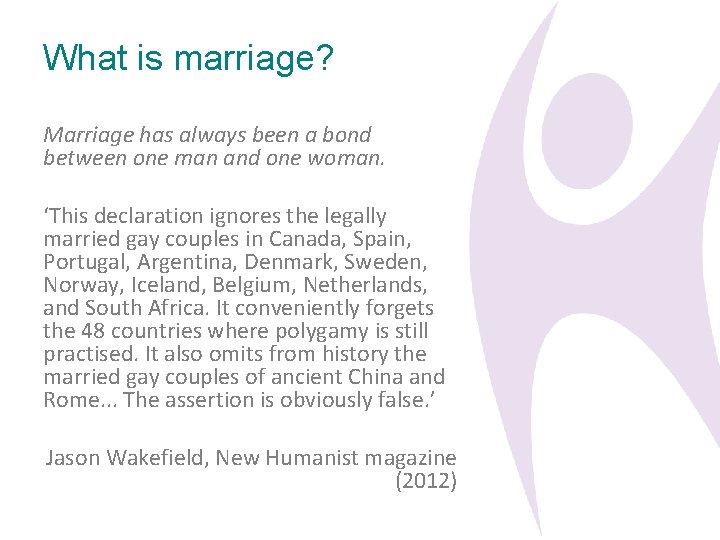 What is marriage? Marriage has always been a bond between one man and one