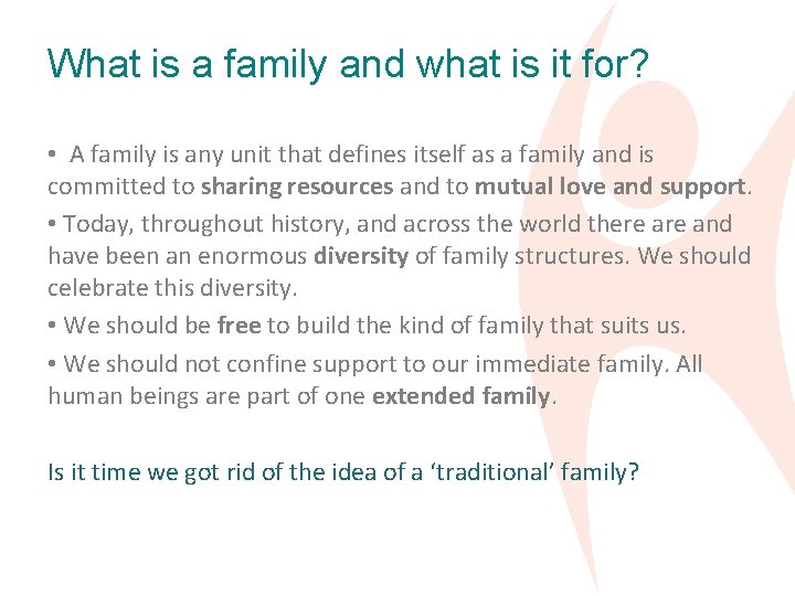 What is a family and what is it for? • A family is any