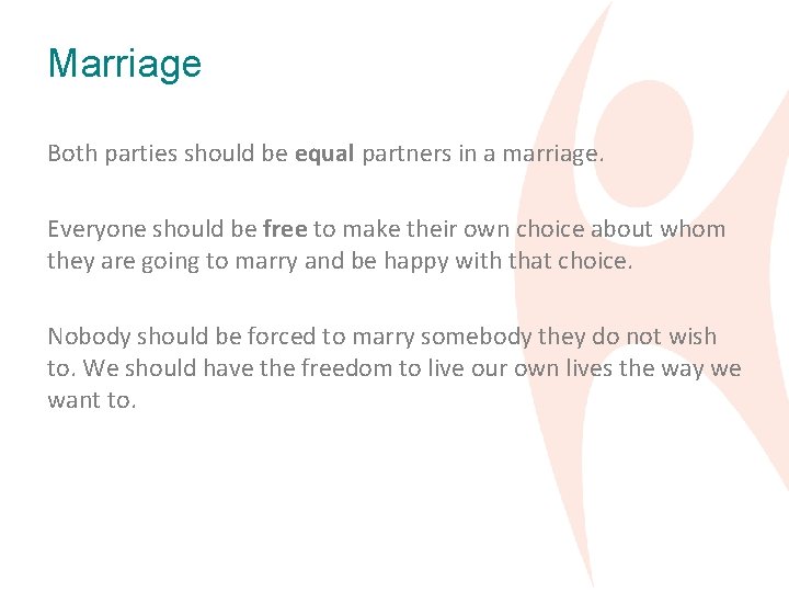 Marriage Both parties should be equal partners in a marriage. Everyone should be free