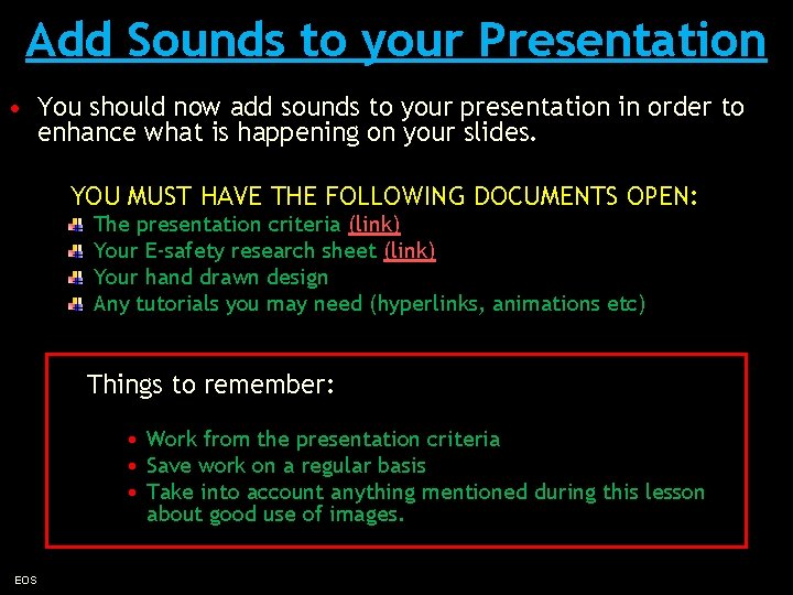 Add Sounds to your Presentation • You should now add sounds to your presentation