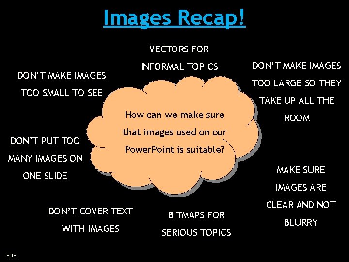 Images Recap! VECTORS FOR INFORMAL TOPICS DON’T MAKE IMAGES TOO LARGE SO THEY TOO