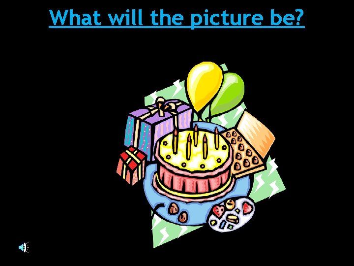 What will the picture be? 