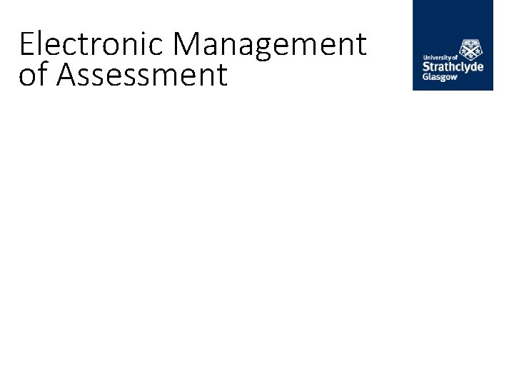 Electronic Management of Assessment 