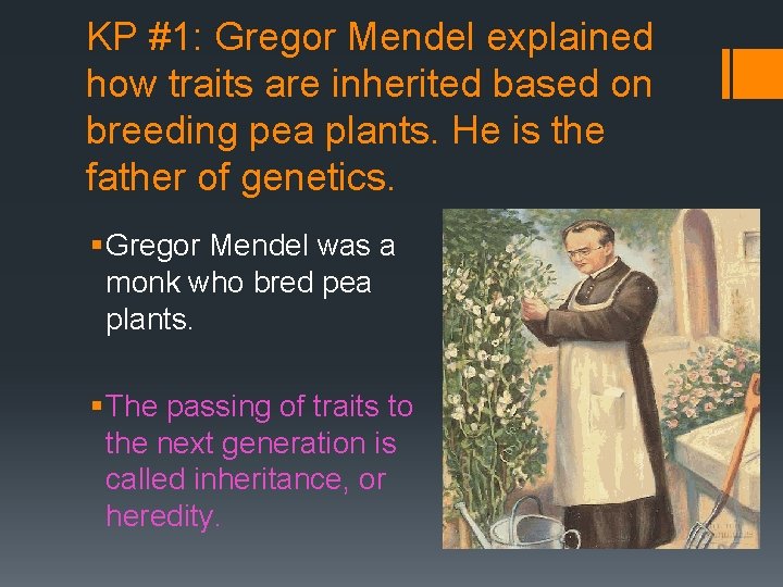 KP #1: Gregor Mendel explained how traits are inherited based on breeding pea plants.