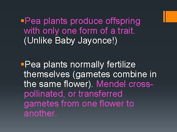 §Pea plants produce offspring with only one form of a trait. (Unlike Baby Jayonce!)