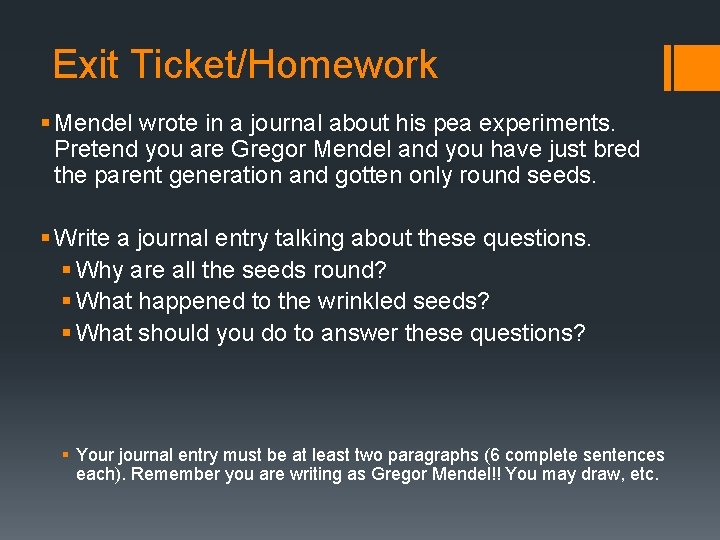 Exit Ticket/Homework § Mendel wrote in a journal about his pea experiments. Pretend you