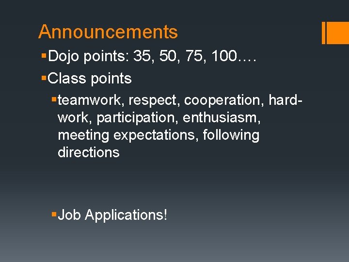 Announcements §Dojo points: 35, 50, 75, 100…. §Class points §teamwork, respect, cooperation, hardwork, participation,
