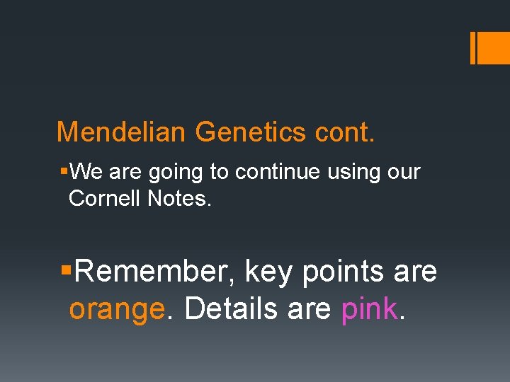 Mendelian Genetics cont. §We are going to continue using our Cornell Notes. §Remember, key