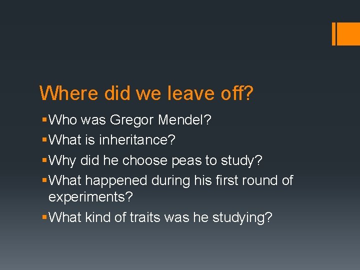 Where did we leave off? § Who was Gregor Mendel? § What is inheritance?