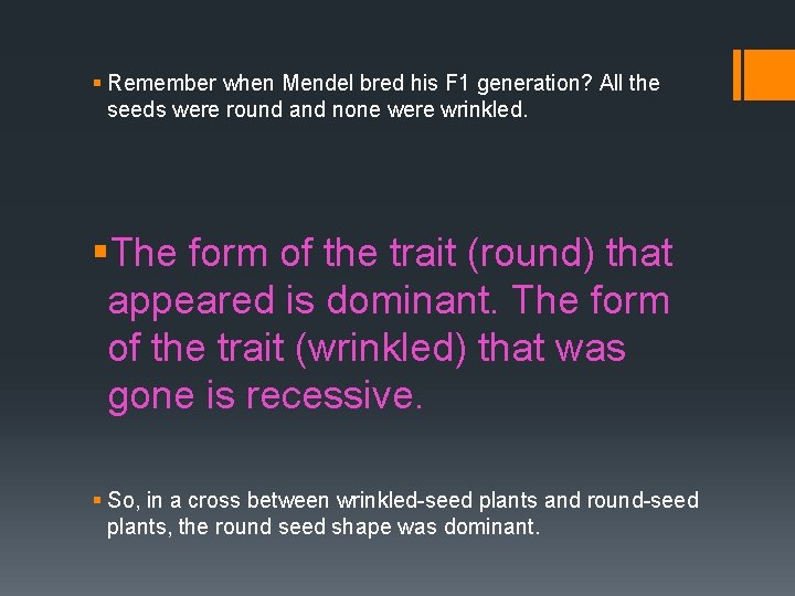 § Remember when Mendel bred his F 1 generation? All the seeds were round