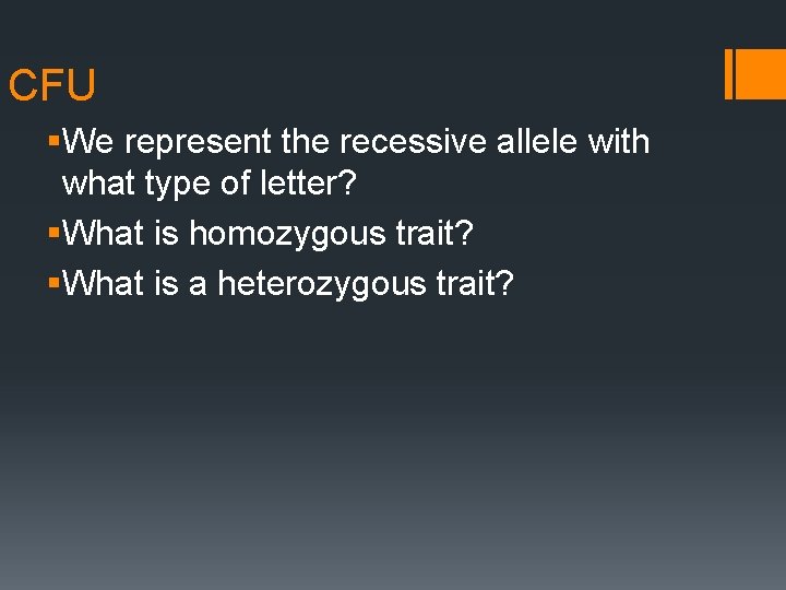 CFU §We represent the recessive allele with what type of letter? §What is homozygous