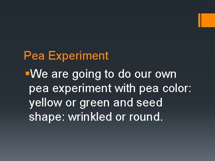 Pea Experiment §We are going to do our own pea experiment with pea color: