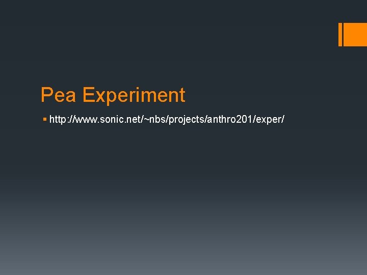 Pea Experiment § http: //www. sonic. net/~nbs/projects/anthro 201/exper/ 