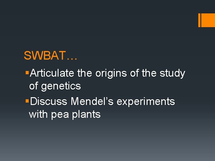 SWBAT… §Articulate the origins of the study of genetics §Discuss Mendel’s experiments with pea