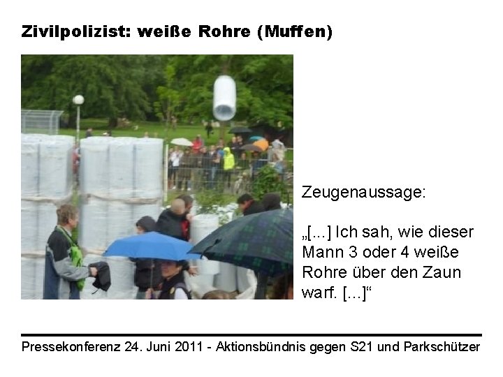 Zivilpolizist: weiße Rohre (Muffen) Zeugenaussage: „[. . . ] Ich sah, wie dieser Mann