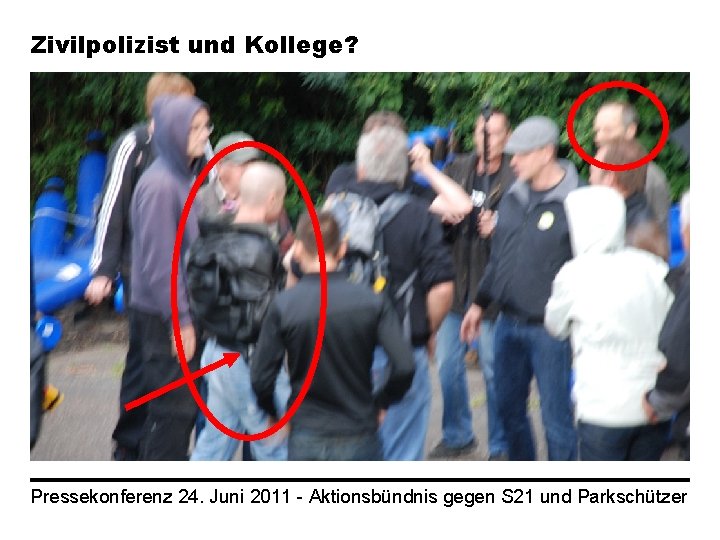 Zivilpolizist und Kollege? Pressekonferenz 24. Juni 2011 - Aktionsbündnis gegen S 21 und Parkschützer