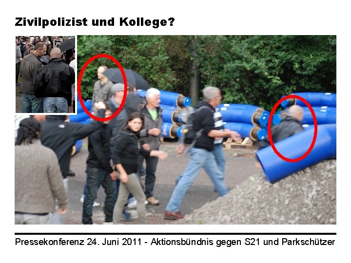 Zivilpolizist und Kollege? Pressekonferenz 24. Juni 2011 - Aktionsbündnis gegen S 21 und Parkschützer