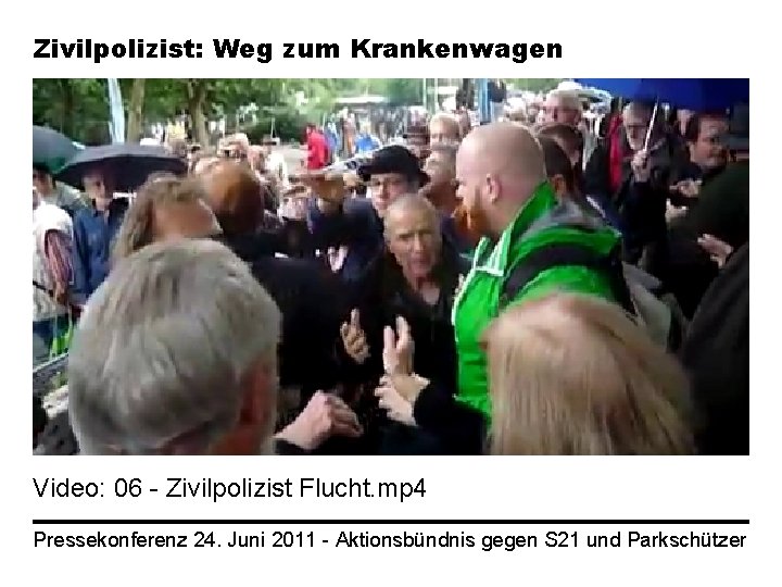 Zivilpolizist: Weg zum Krankenwagen Video: 06 - Zivilpolizist Flucht. mp 4 Pressekonferenz 24. Juni