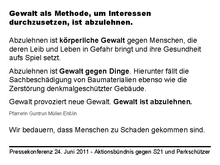 Gewalt als Methode, um Interessen durchzusetzen, ist abzulehnen. Abzulehnen ist körperliche Gewalt gegen Menschen,