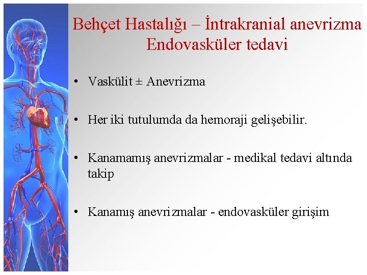 Behçet Hastalığı – İntrakranial anevrizma Endovasküler tedavi • Vaskülit ± Anevrizma • Her iki