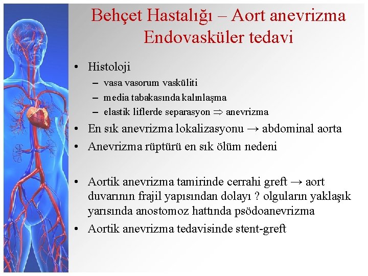 Behçet Hastalığı – Aort anevrizma Endovasküler tedavi • Histoloji – vasa vasorum vasküliti –