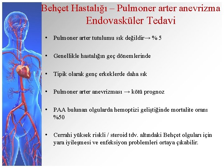 Behçet Hastalığı – Pulmoner arter anevrizma Endovasküler Tedavi • Pulmoner arter tutulumu sık değildir→