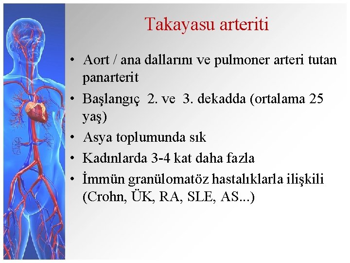 Takayasu arteriti • Aort / ana dallarını ve pulmoner arteri tutan panarterit • Başlangıç