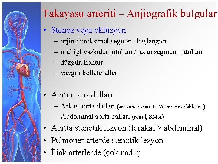 Takayasu arteriti – Anjiografik bulgular • Stenoz veya oklüzyon – – orjin / proksimal