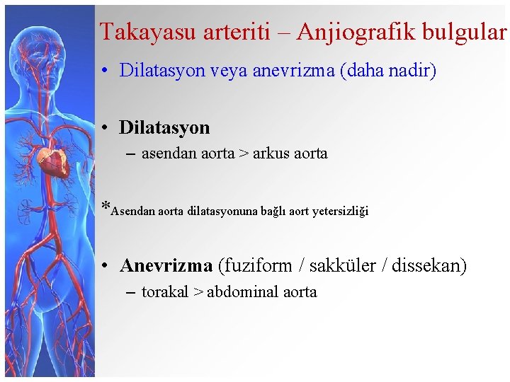 Takayasu arteriti – Anjiografik bulgular • Dilatasyon veya anevrizma (daha nadir) • Dilatasyon –