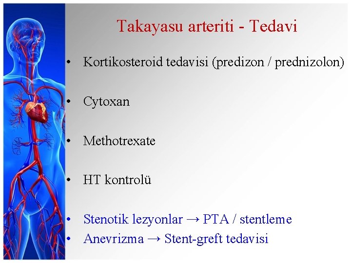 Takayasu arteriti - Tedavi • Kortikosteroid tedavisi (predizon / prednizolon) • Cytoxan • Methotrexate