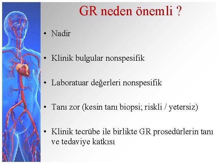 GR neden önemli ? • Nadir • Klinik bulgular nonspesifik • Laboratuar değerleri nonspesifik