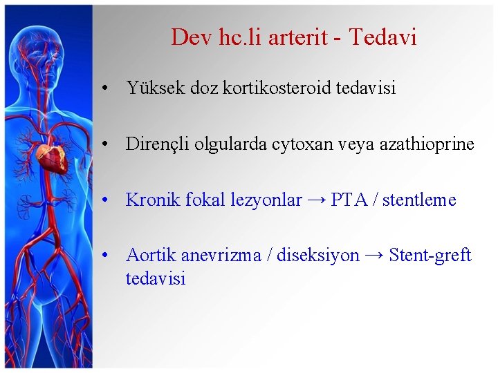 Dev hc. li arterit - Tedavi • Yüksek doz kortikosteroid tedavisi • Dirençli olgularda