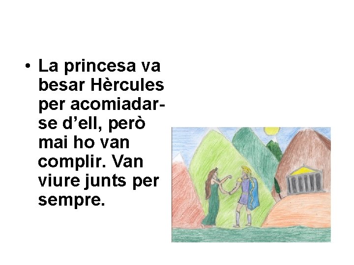  • La princesa va besar Hèrcules per acomiadarse d’ell, però mai ho van