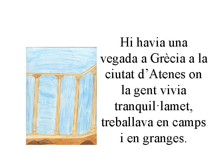 Hi havia una vegada a Grècia a la ciutat d’Atenes on la gent vivia