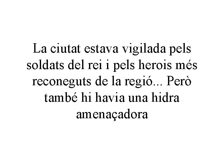 La ciutat estava vigilada pels soldats del rei i pels herois més reconeguts de