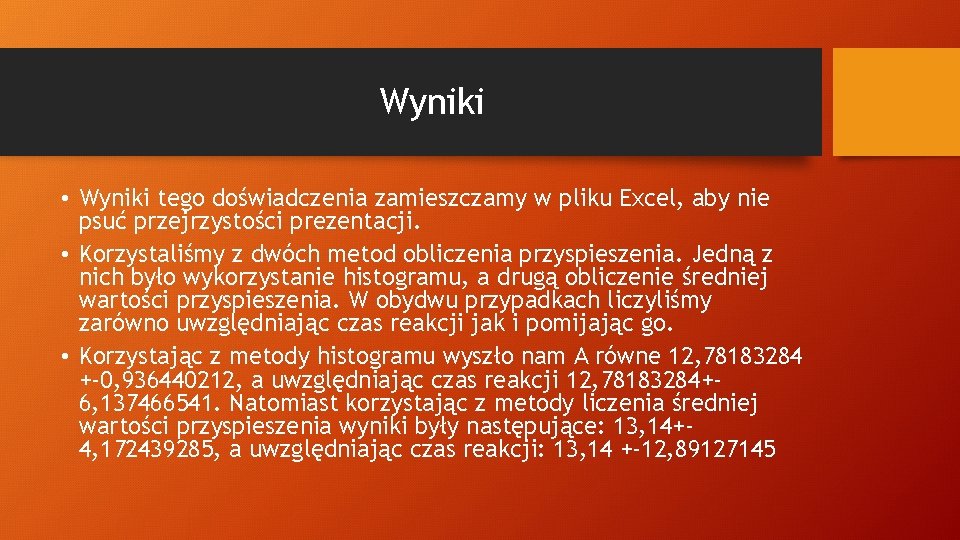 Wyniki • Wyniki tego doświadczenia zamieszczamy w pliku Excel, aby nie psuć przejrzystości prezentacji.