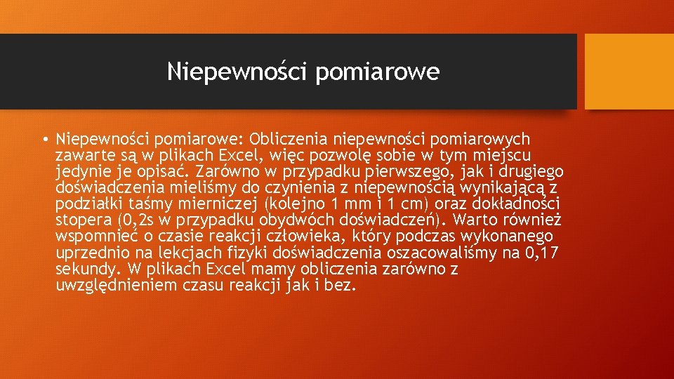 Niepewności pomiarowe • Niepewności pomiarowe: Obliczenia niepewności pomiarowych zawarte są w plikach Excel, więc