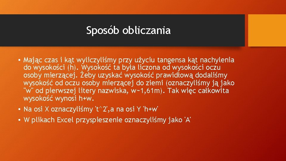 Sposób obliczania • Mając czas i kąt wyliczyliśmy przy użyciu tangensa kąt nachylenia do