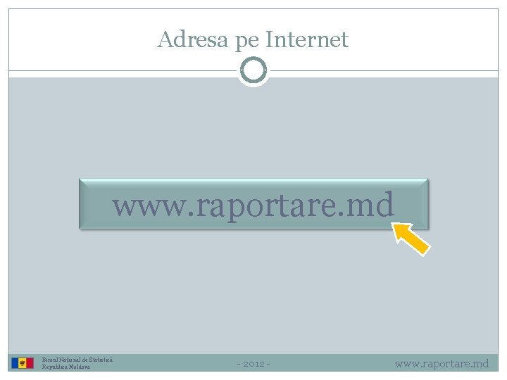 Adresa pe Internet www. raportare. md Biroul Național de Statistică Republica Moldova - 2012